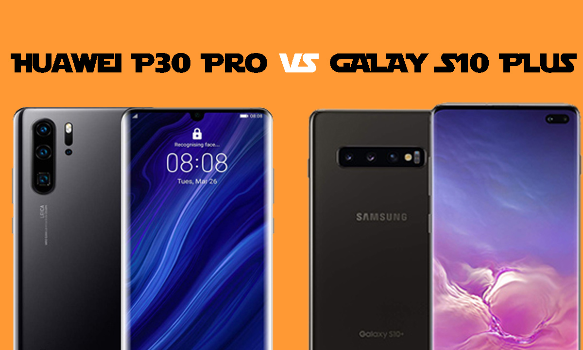 Huawei P30 Pro vs Samsung Galaxy S10 Plus
