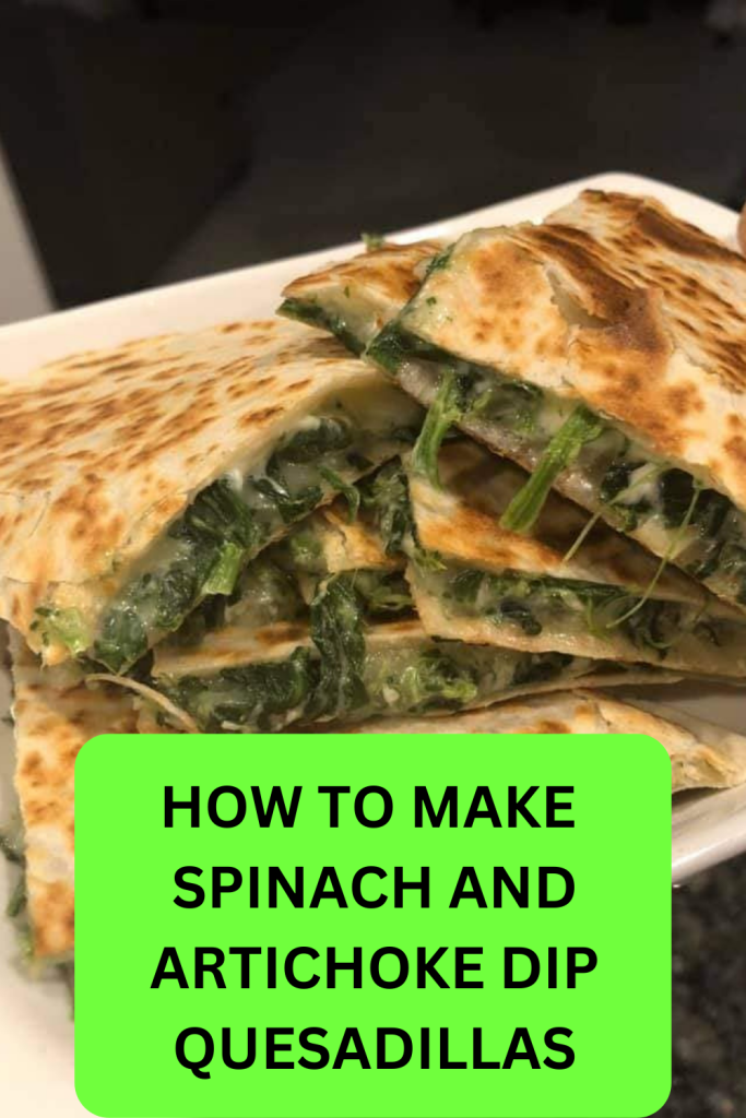HOW TO MAKE SPINACH AND ARTICHOKE DIP QUESADILLAS